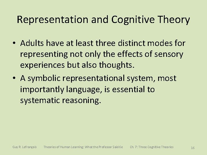 Representation and Cognitive Theory • Adults have at least three distinct modes for representing