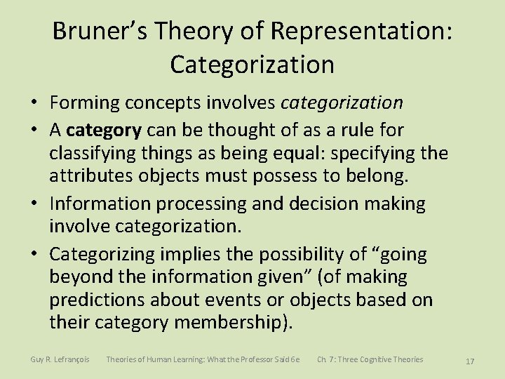 Bruner’s Theory of Representation: Categorization • Forming concepts involves categorization • A category can