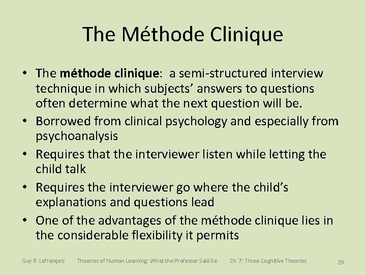 The Méthode Clinique • The méthode clinique: a semi-structured interview technique in which subjects’