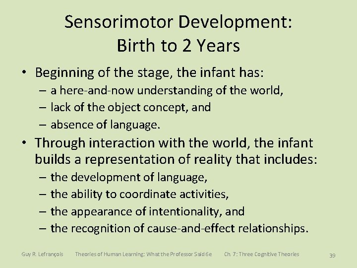 Sensorimotor Development: Birth to 2 Years • Beginning of the stage, the infant has: