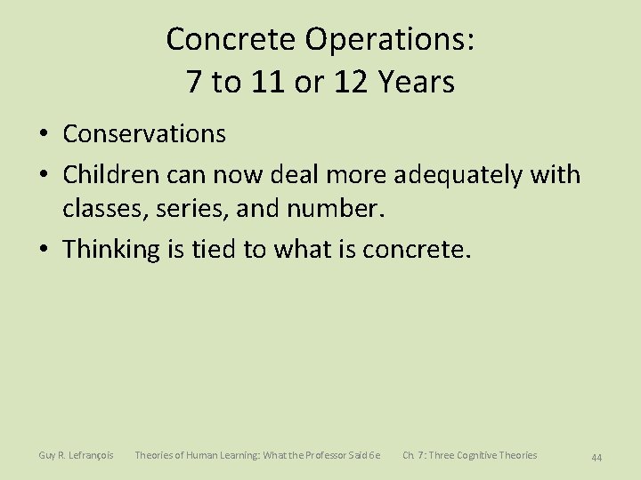 Concrete Operations: 7 to 11 or 12 Years • Conservations • Children can now