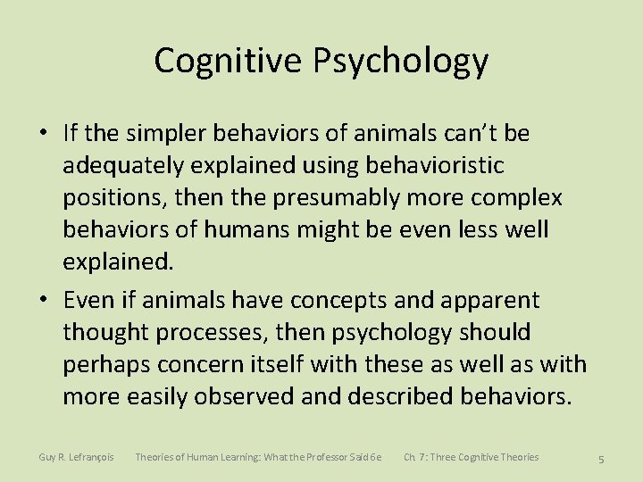 Cognitive Psychology • If the simpler behaviors of animals can’t be adequately explained using