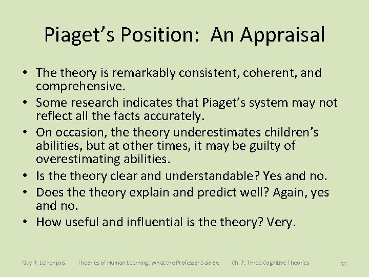 Piaget’s Position: An Appraisal • The theory is remarkably consistent, coherent, and comprehensive. •