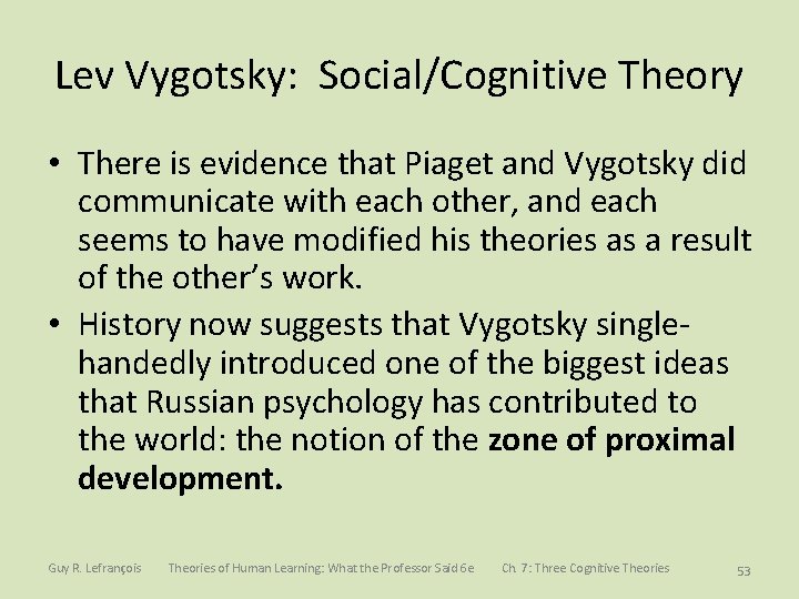 Lev Vygotsky: Social/Cognitive Theory • There is evidence that Piaget and Vygotsky did communicate