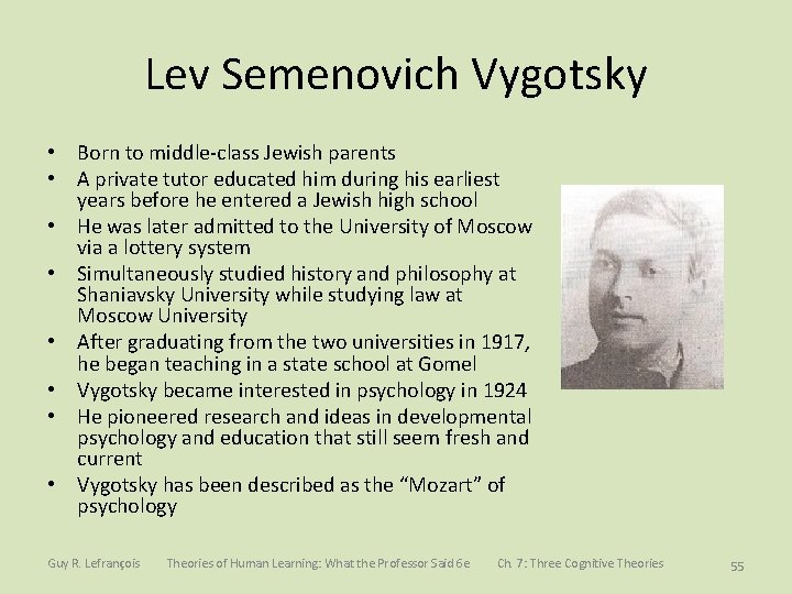 Lev Semenovich Vygotsky • Born to middle-class Jewish parents • A private tutor educated