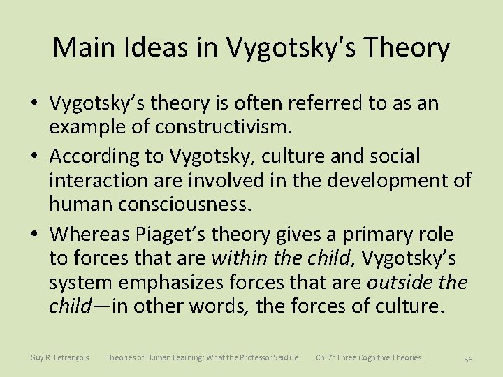 Main Ideas in Vygotsky's Theory • Vygotsky’s theory is often referred to as an