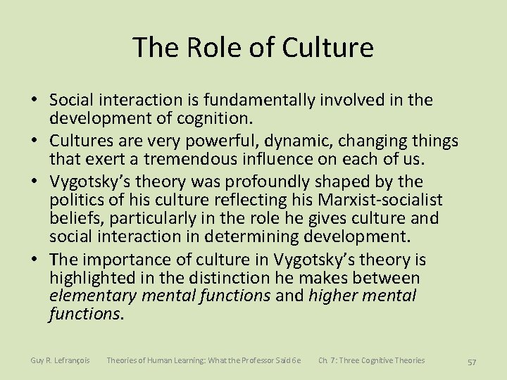 The Role of Culture • Social interaction is fundamentally involved in the development of