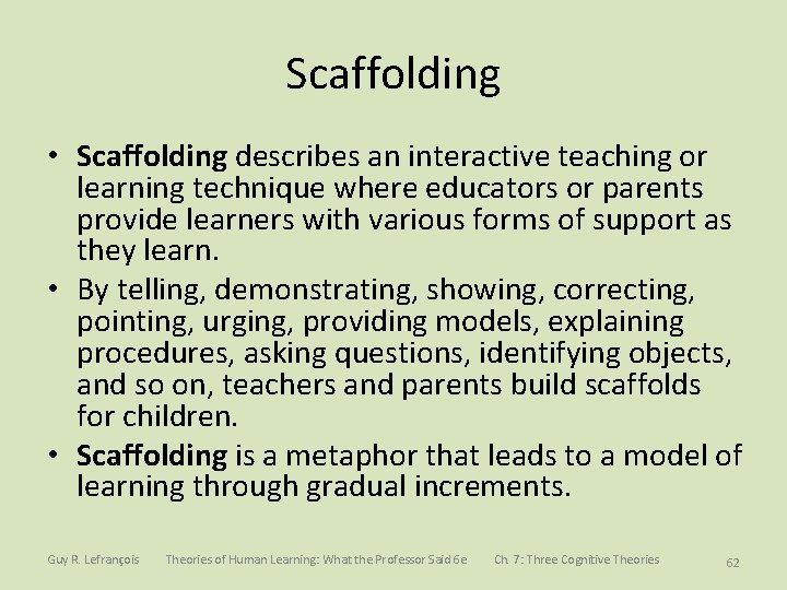 Scaffolding • Scaffolding describes an interactive teaching or learning technique where educators or parents