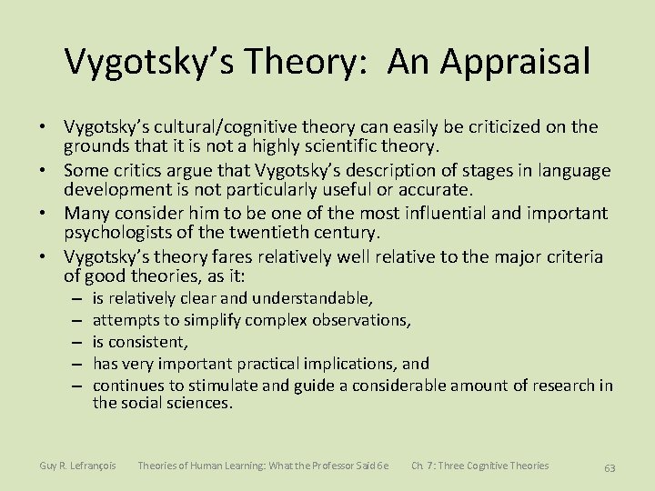 Vygotsky’s Theory: An Appraisal • Vygotsky’s cultural/cognitive theory can easily be criticized on the