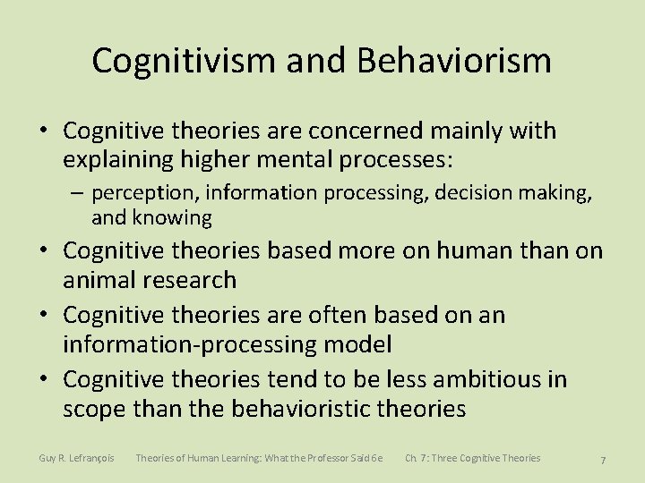 Cognitivism and Behaviorism • Cognitive theories are concerned mainly with explaining higher mental processes:
