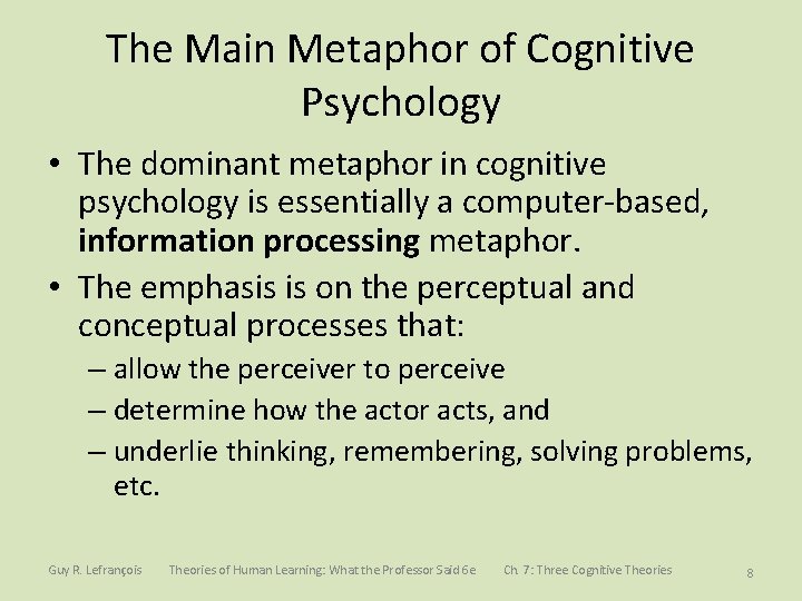 The Main Metaphor of Cognitive Psychology • The dominant metaphor in cognitive psychology is