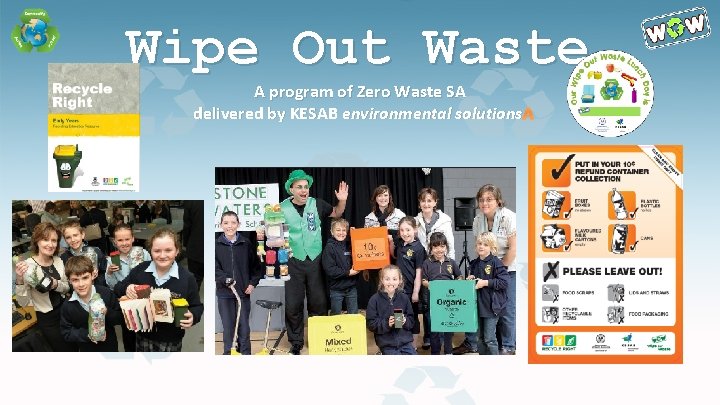 Wipe Out Waste A program of Zero Waste SA delivered by KESAB environmental solutions