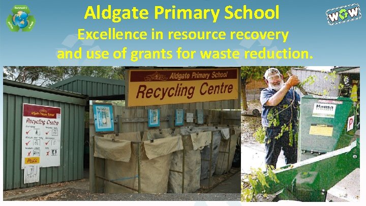 Aldgate Primary School Excellence in resource recovery and use of grants for waste reduction.