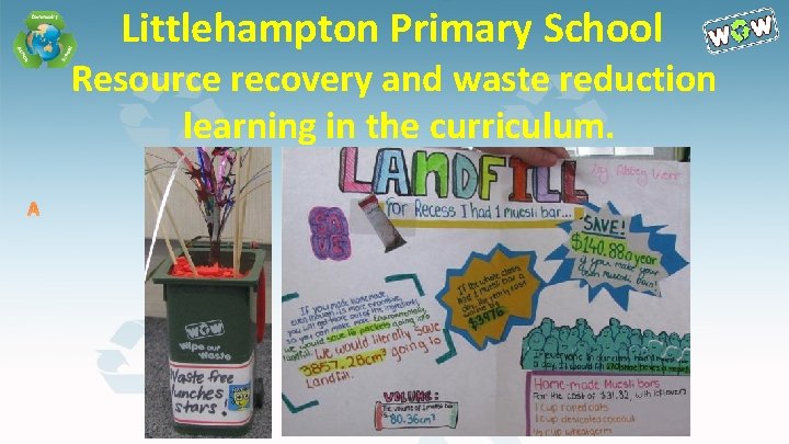 Littlehampton Primary School Resource recovery and waste reduction learning in the curriculum. 