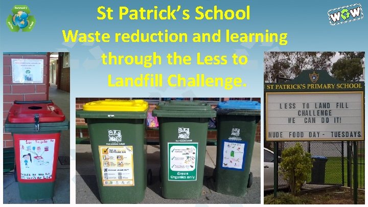 St Patrick’s School Waste reduction and learning through the Less to Landfill Challenge. 