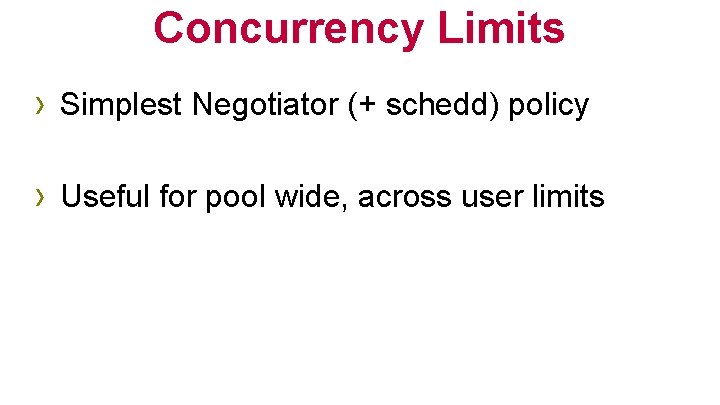 Concurrency Limits › Simplest Negotiator (+ schedd) policy › Useful for pool wide, across