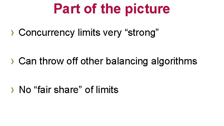 Part of the picture › Concurrency limits very “strong” › Can throw off other