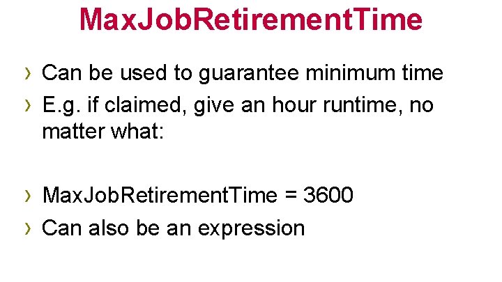 Max. Job. Retirement. Time › Can be used to guarantee minimum time › E.