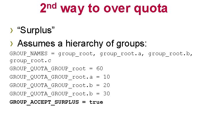 2 nd way to over quota › “Surplus” › Assumes a hierarchy of groups: