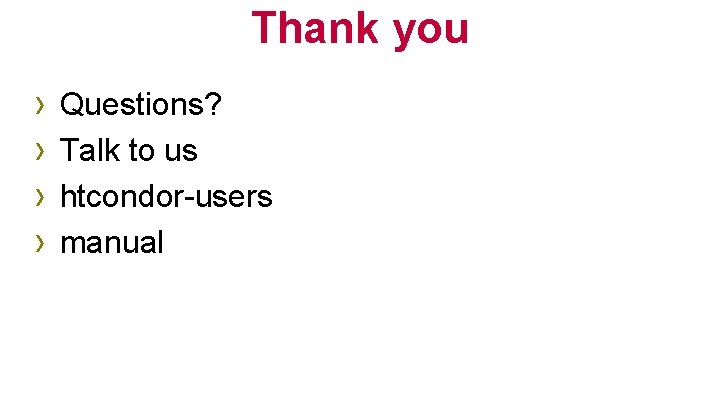 Thank you › › Questions? Talk to us htcondor-users manual 