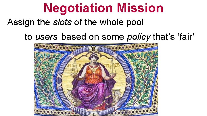 Negotiation Mission Assign the slots of the whole pool to users based on some