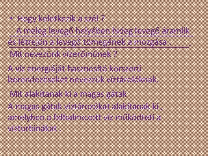  • Hogy keletkezik a szél ? A meleg levegő helyében hideg levegő áramlik