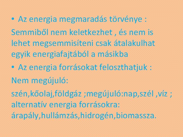  • Az energia megmaradás törvénye : Semmiből nem keletkezhet , és nem is
