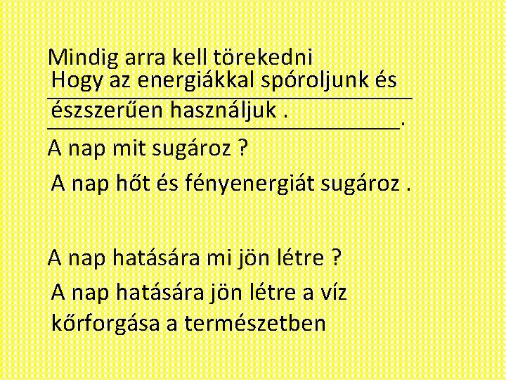 Mindig arra kell törekedni Hogy az energiákkal spóroljunk és _______________ észszerűen használjuk. ______________. A