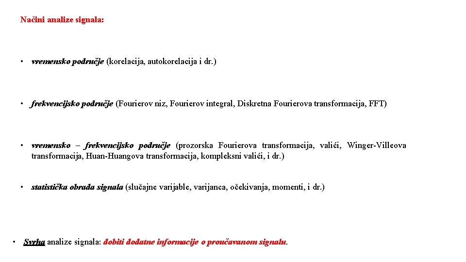 Načini analize signala: • vremensko područje (korelacija, autokorelacija i dr. ) • frekvencijsko područje