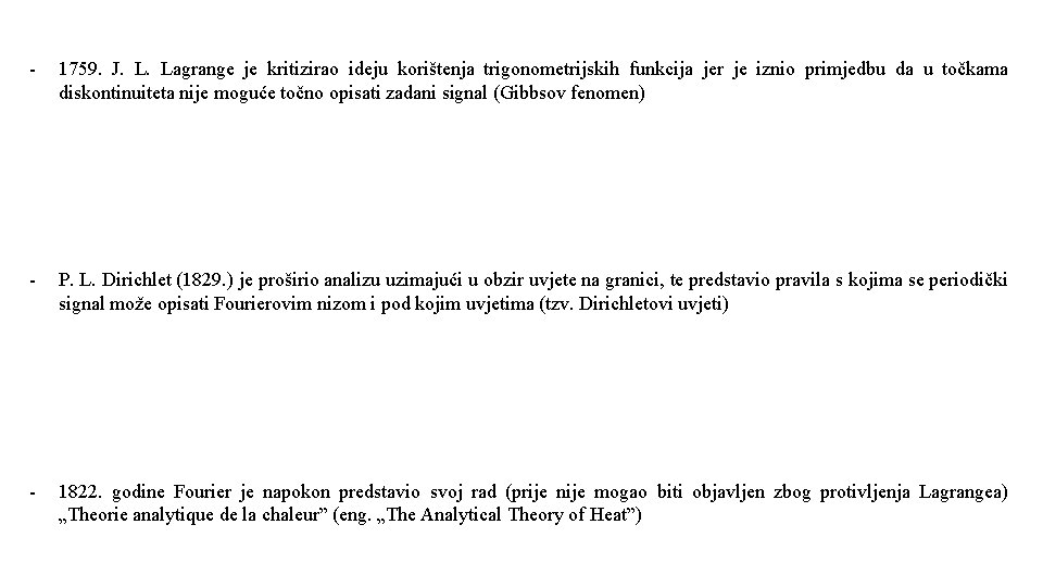 - 1759. J. L. Lagrange je kritizirao ideju korištenja trigonometrijskih funkcija jer je iznio