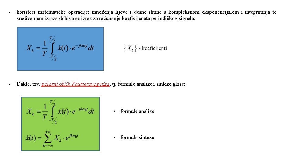 - koristeći matematičke operacije: množenja lijeve i desne strane s kompleksnom eksponencijalom i integriranja