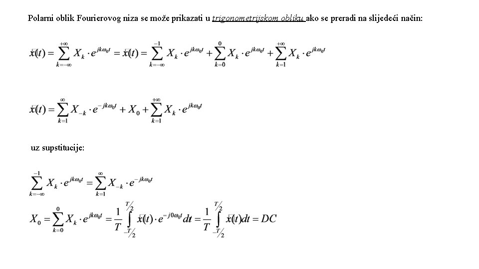 Polarni oblik Fourierovog niza se može prikazati u trigonometrijskom obliku ako se preradi na