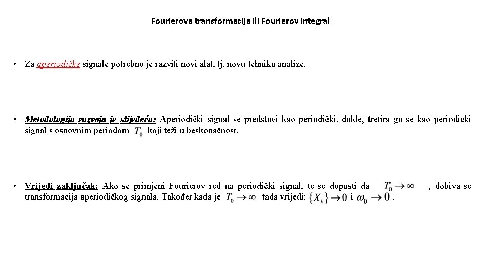 Fourierova transformacija ili Fourierov integral • Za aperiodičke signale potrebno je razviti novi alat,