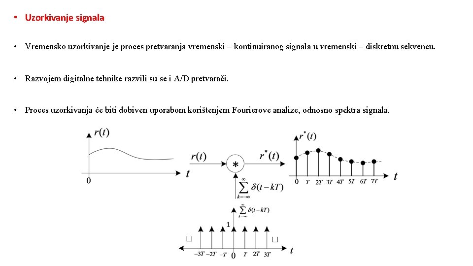  • Uzorkivanje signala • Vremensko uzorkivanje je proces pretvaranja vremenski – kontinuiranog signala