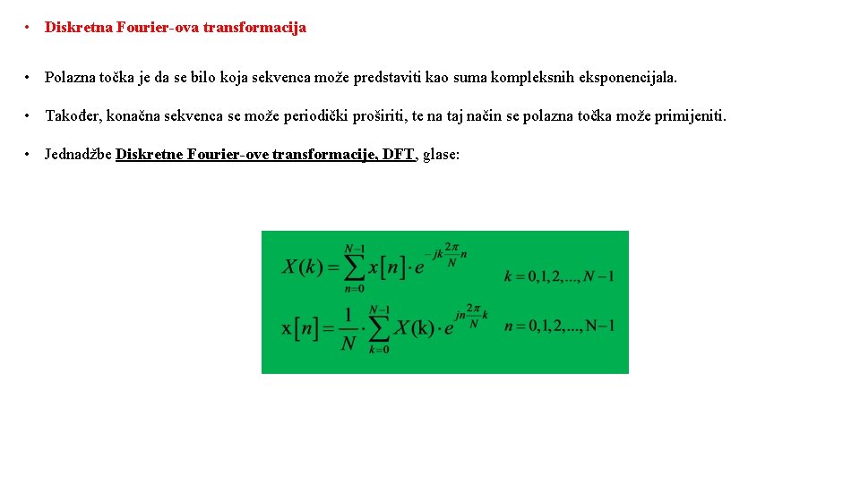  • Diskretna Fourier-ova transformacija • Polazna točka je da se bilo koja sekvenca