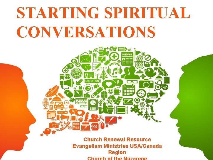 STARTING SPIRITUAL CONVERSATIONS Church Renewal Resource Evangelism Ministries USA/Canada Region 