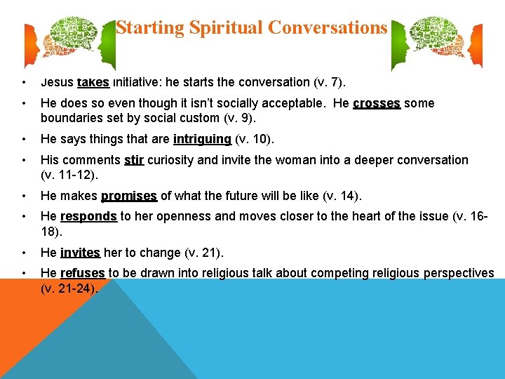 Starting Spiritual Conversations • Jesus takes initiative: he starts the conversation (v. 7). •