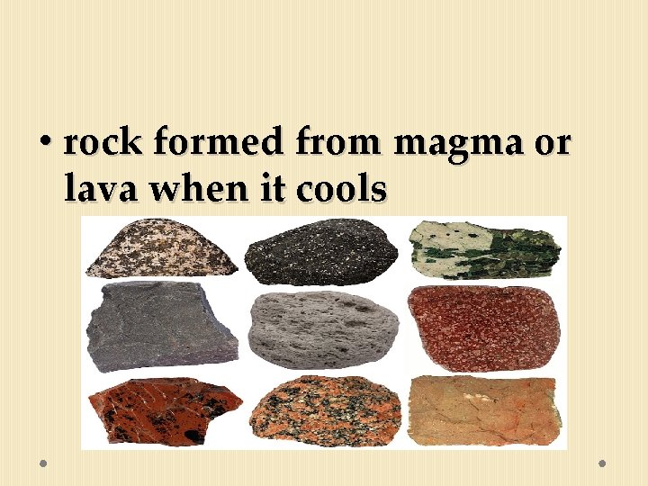  • rock formed from magma or lava when it cools 