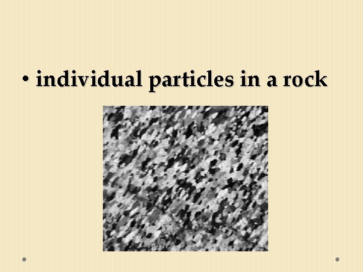  • individual particles in a rock 