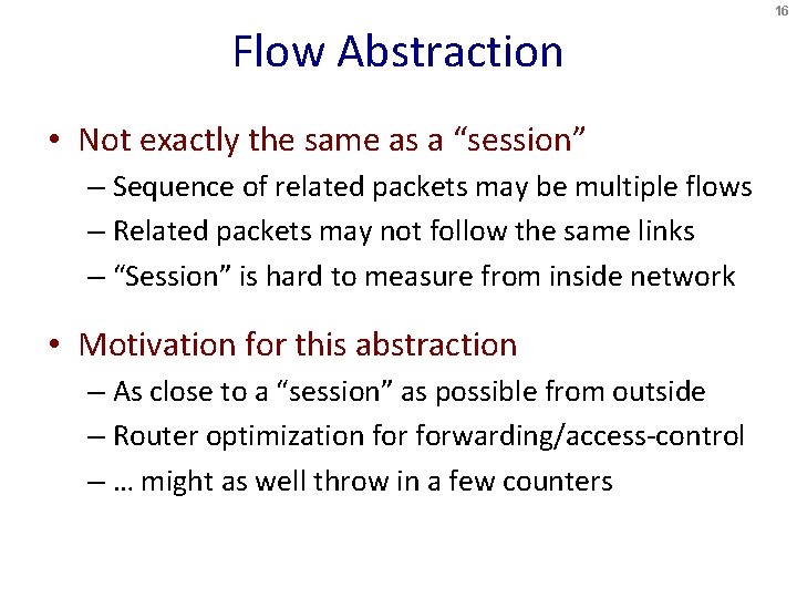 16 Flow Abstraction • Not exactly the same as a “session” – Sequence of