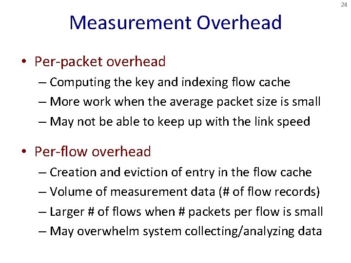 24 Measurement Overhead • Per-packet overhead – Computing the key and indexing flow cache