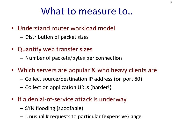 9 What to measure to. . • Understand router workload model – Distribution of