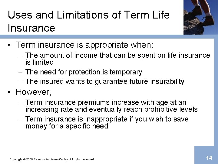 Uses and Limitations of Term Life Insurance • Term insurance is appropriate when: –