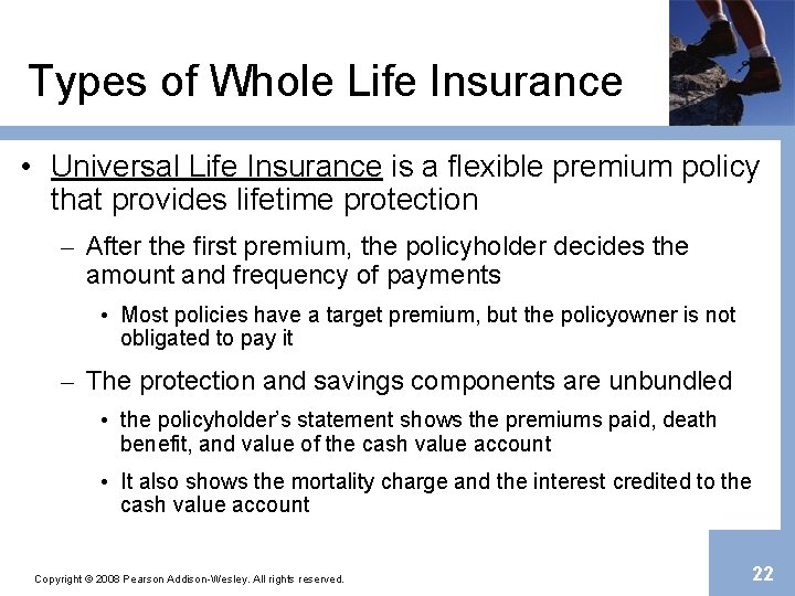 Types of Whole Life Insurance • Universal Life Insurance is a flexible premium policy