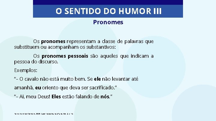 O SENTIDO DO HUMOR III Pronomes Os pronomes representam a classe de palavras que