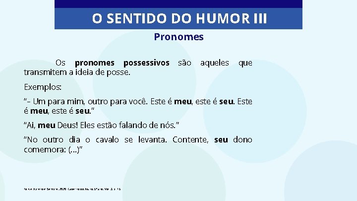 O SENTIDO DO HUMOR III Pronomes Os pronomes possessivos transmitem a ideia de posse.