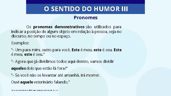 O SENTIDO DO HUMOR III Pronomes Os pronomes demonstrativos são utilizados para indicar a