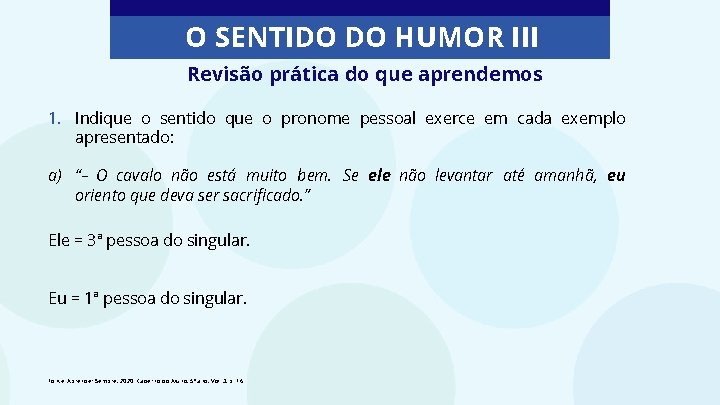 O SENTIDO DO HUMOR III Revisão prática do que aprendemos 1. Indique o sentido