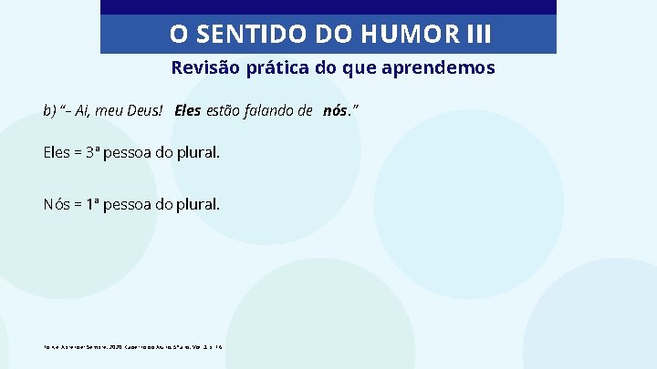 O SENTIDO DO HUMOR III Revisão prática do que aprendemos b) “– Ai, meu