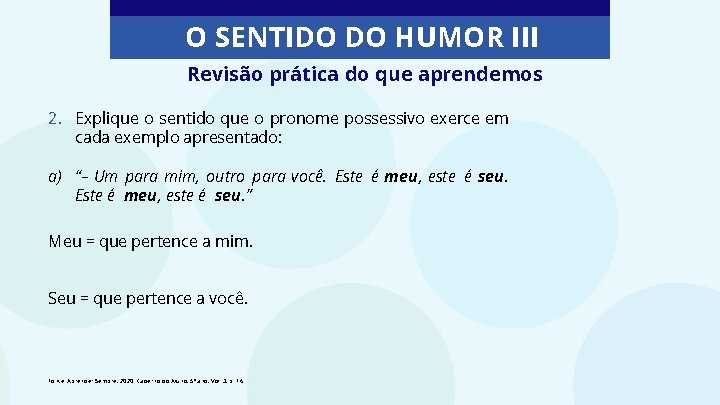 O SENTIDO DO HUMOR III Revisão prática do que aprendemos 2. Explique o sentido